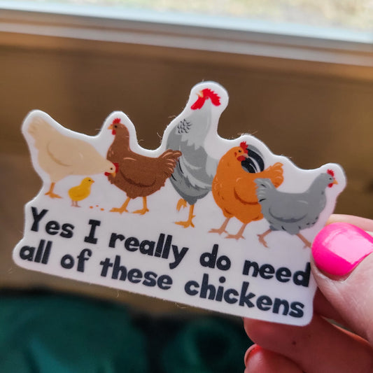 Yes I Really Do Need These Chickens Waterproof Sticker