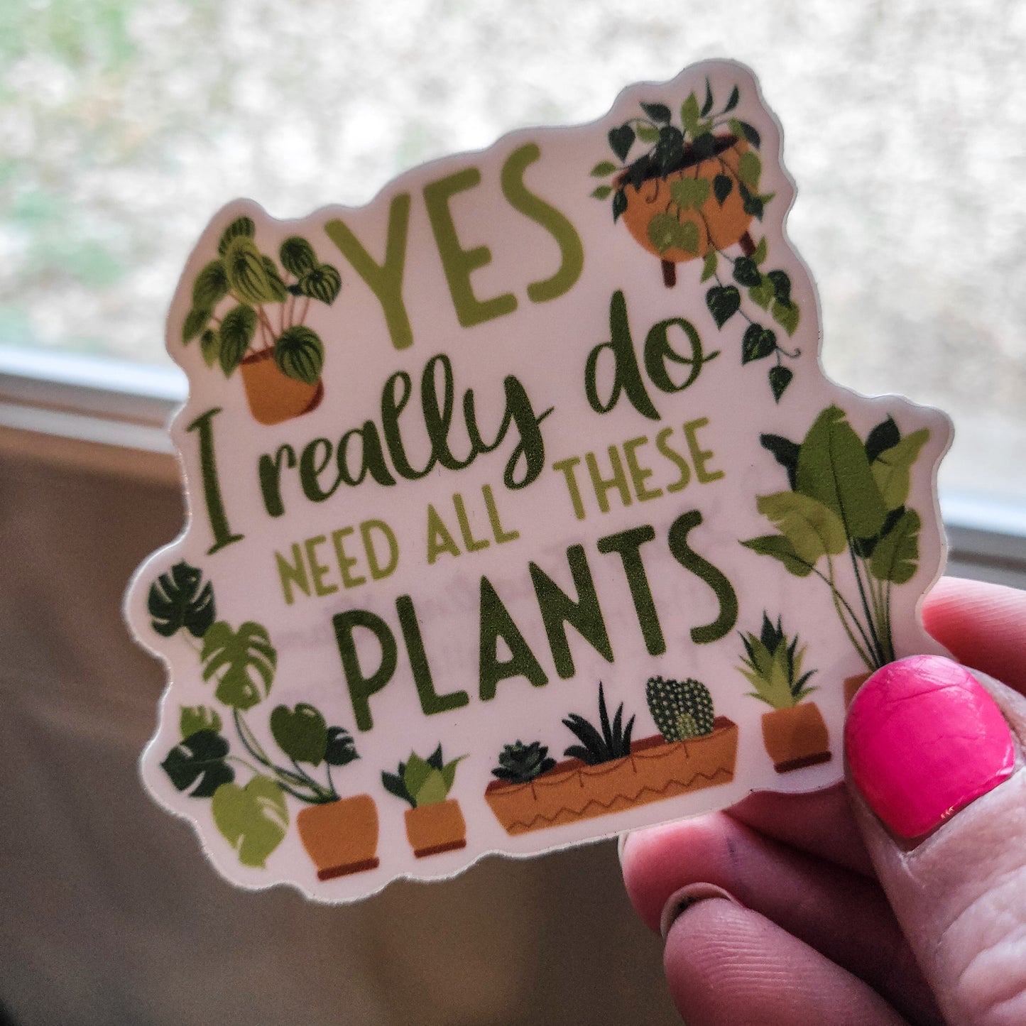 Yes I Really Do Need all these Plants Waterproof Sticker