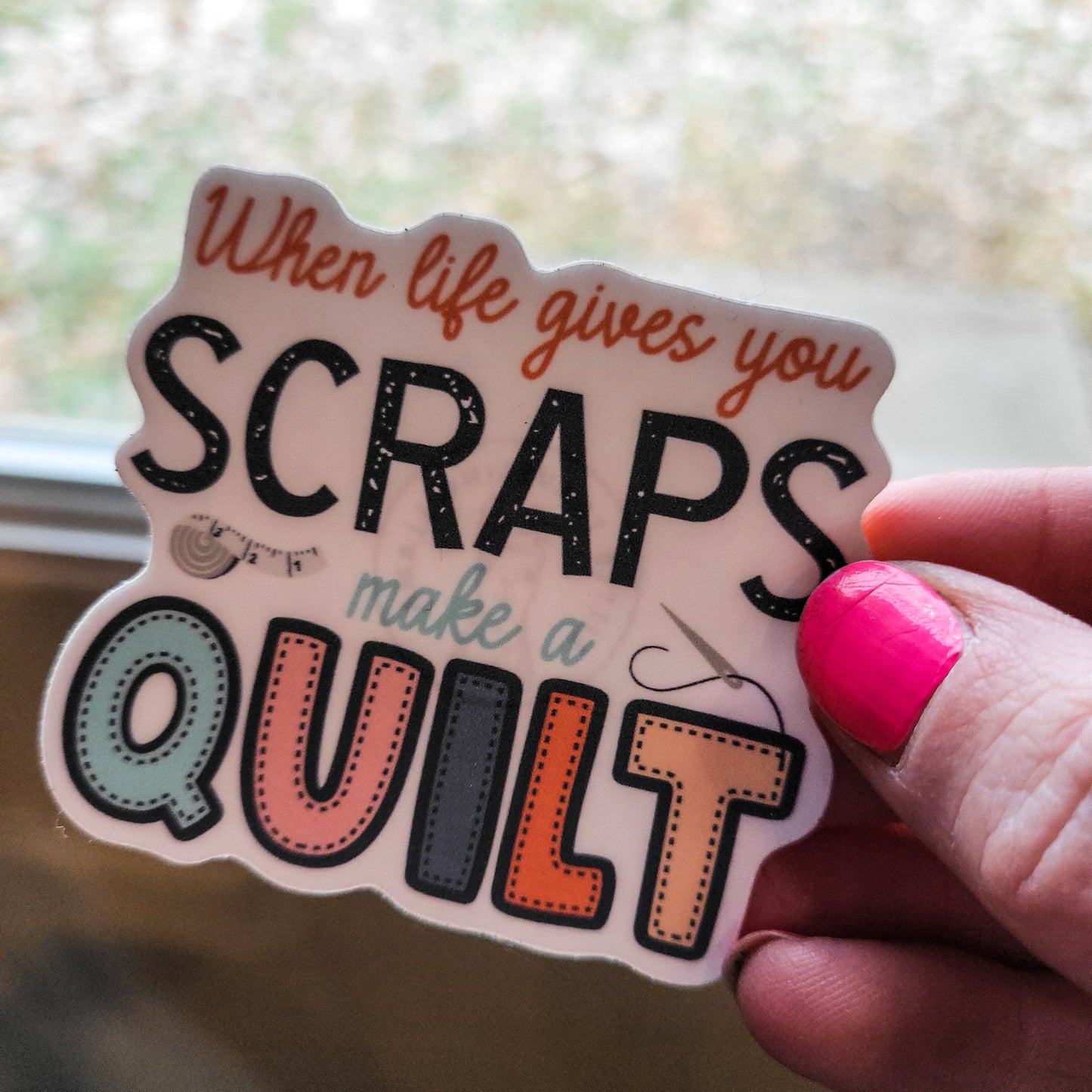 When Life Gives you Scraps Waterproof Sticker