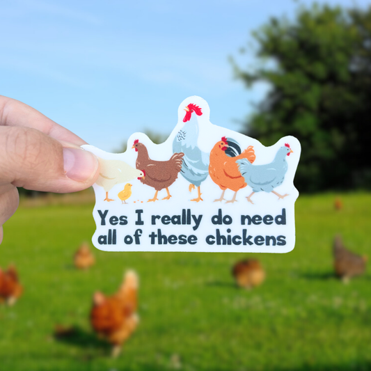 Yes I Really Do Need These Chickens Waterproof Sticker