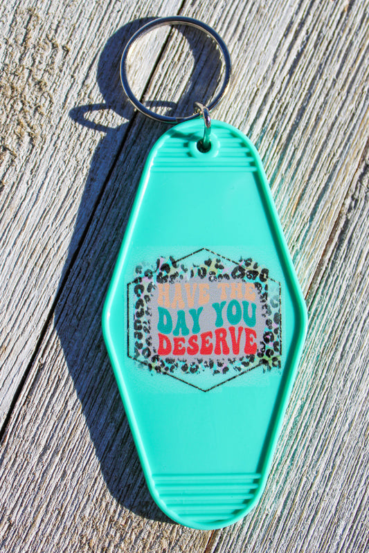 Have the Day You Deserve Hotel Room Keychain