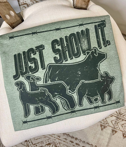 Just Show It Tee